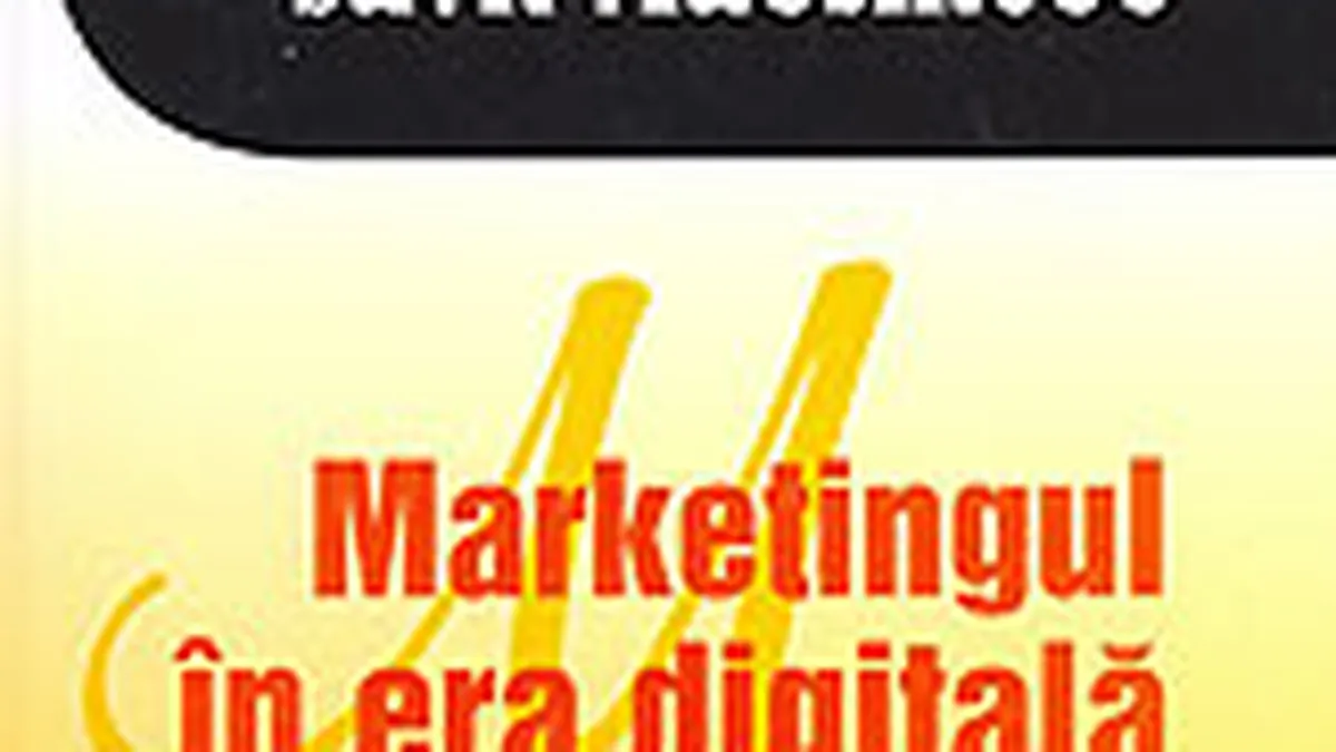 Marketingul in era digitala. O noua viziune despre profit, crestere si innoire