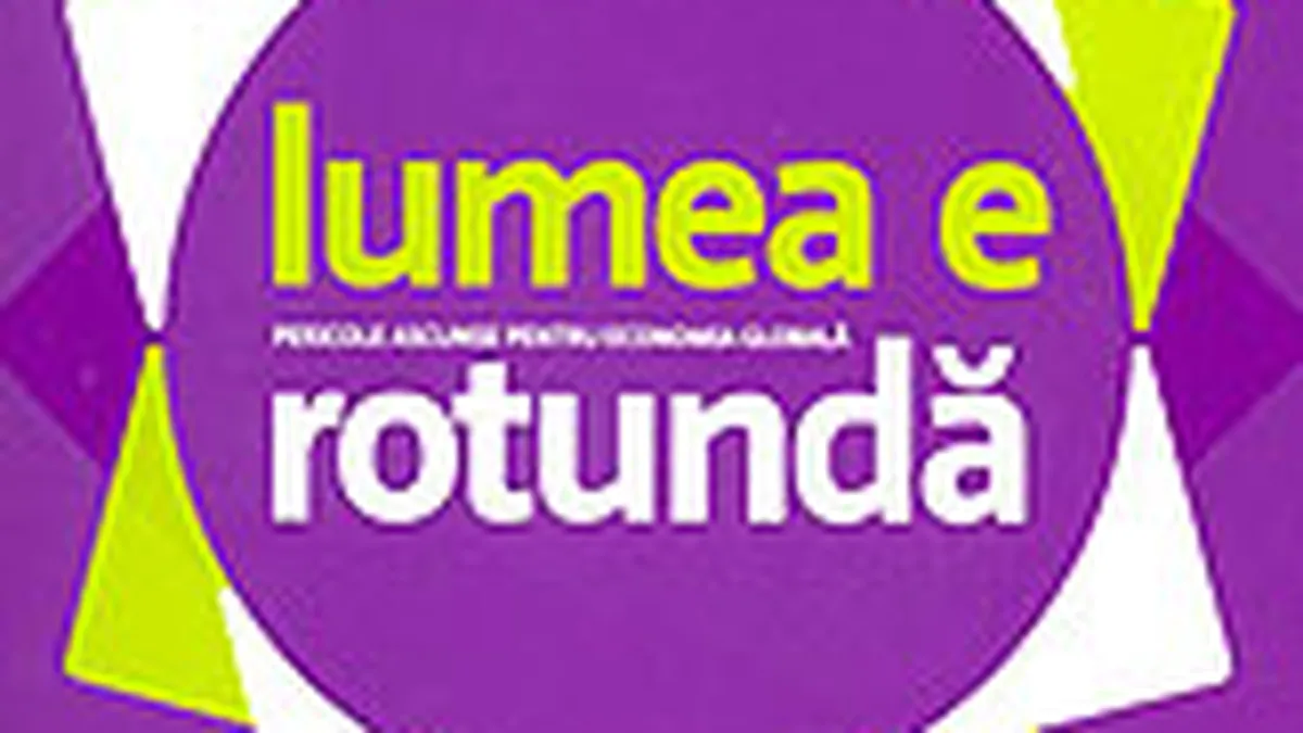 Lumea e rotunda. Pericole ascunse pentru economia globala