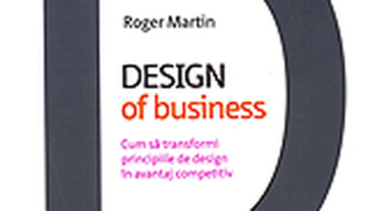 Design of business. Cum sa transformi principiile de design in avantaj competitiv