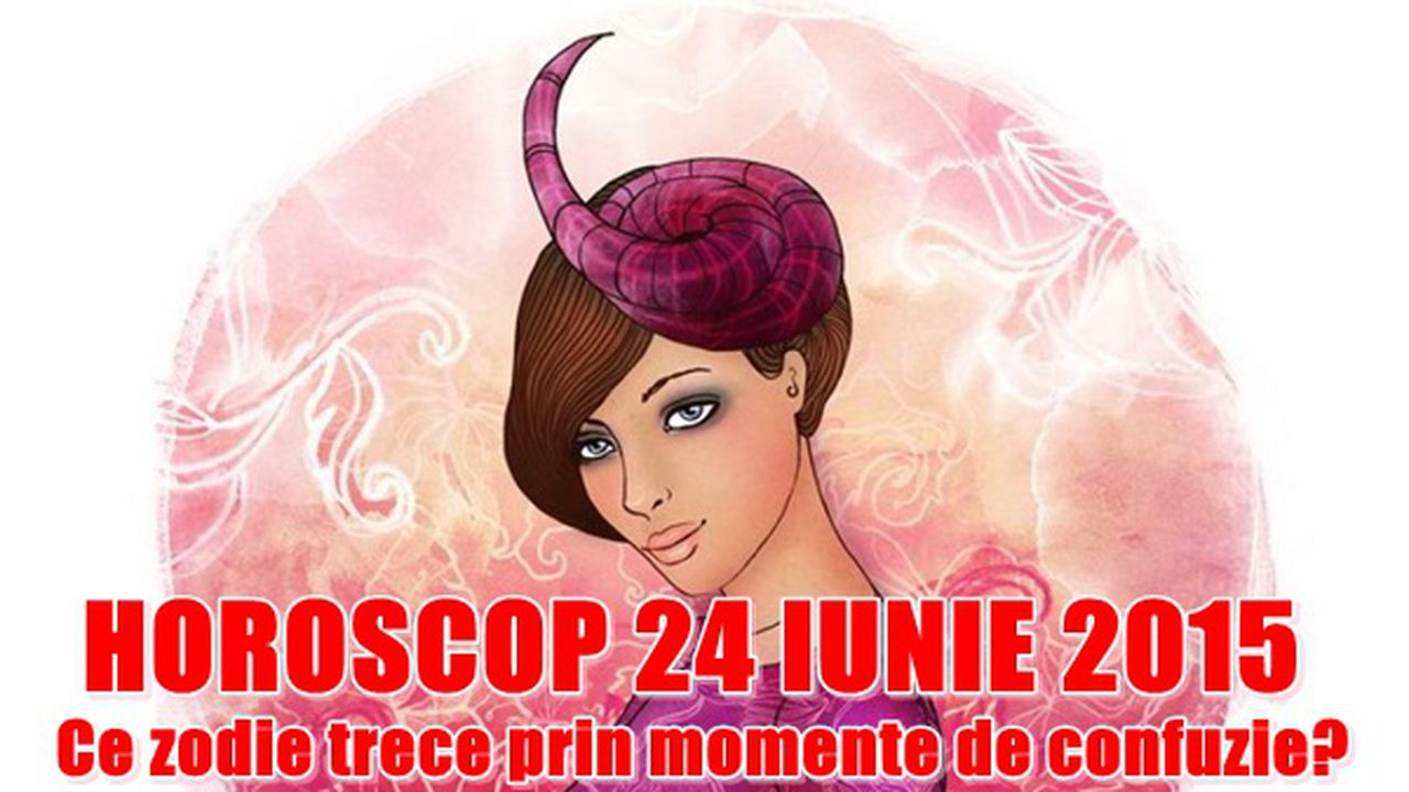 Horoscop 24 iunie 2015: Ce zodie trece prin momente de ...