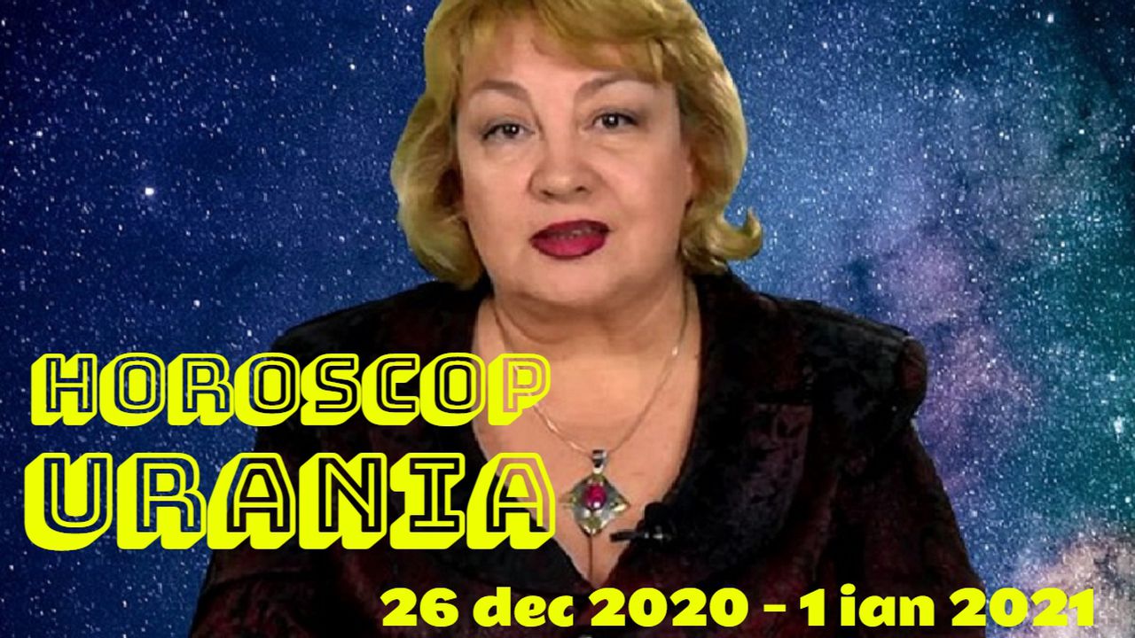 Horoscop Urania 26 decembrie 2020 - 1 ianuarie 2021