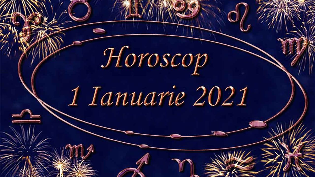 Horoscop 1 Ianuarie 2021 Cum IÅ£i Merge Azi Asa Va Fi Tot Anul Previziuni Pentru Toate