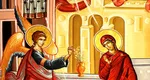 Calendar ortodox 25 martie 2025, sărbătoare cu cruce roşie. Tradiţii şi superstiţii de Buna Vestire. De ce se pun sare şi pâine în pragul casei şi este dezlegare la peşte