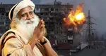 Sadhguru, declaraţii şocante despre conflictul din Ucraina: „Fără război, mulţi oameni nu pot supravieţui” VIDEO