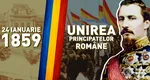 24 ianuarie – Unirea Principatelor Române. Se împlinesc 164 de ani de la Mica Unire