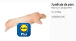 Cât a ajuns să coste jumătate de porc la Lidl. Cântăreşte de 40-50 de kilograme şi este mai ieftin decât la fermieri