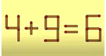 Test IQ cu bețe de chibrit. Rezolvați corect ecuația 4 + 9 = 6, mutând un singur băț. Doar geniile reușesc în câteva secunde