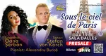 “SOUS LE CIEL DE PARIS” – concert de ziua Franţei cu tenorul ŞTEFAN von KORCH şi soprana OANA MARIA ŞERBAN pe 16 iulie la Sala Dalles