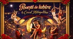 Povești de iubire, pe 14 februarie, la Circul Metropolitan București, de la ora 18
