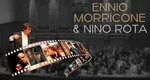 Ennio Morricone & Nino Rota – o seară legendară de muzică de film la București