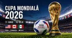 CM 2026. Programul complet al meciurilor. Unde şi de la ce ore le poţi urmări în direct la TV