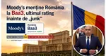 Vinerea Mare pentru economia României. Moody’s menţine ratingul ţării noastre, am scăpat momentan de „junk”