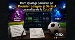 Cum îți alegi pariurile pe Premier League și Serie A cu analize de la Cota2?