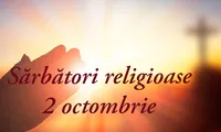 Sărbători religioase 2 octombrie. 2 mari Sfinți sunt celebrați astăzi