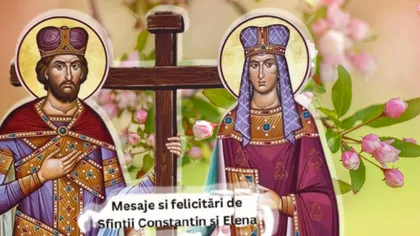 Cele mai frumoase urări de Sfinții Constantin și Elena. Felicitări speciale pentru persoanele dragi