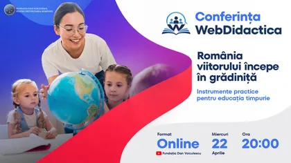„România viitorului începe în grădiniţă – instrumente practice pentru educația timpurie”. Webdidactica oferă soluții concrete educatorilor și părinților