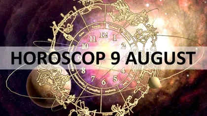 HOROSCOP 9 AUGUST: Ce ţi-au rezervat astrele pentru sâmbătă