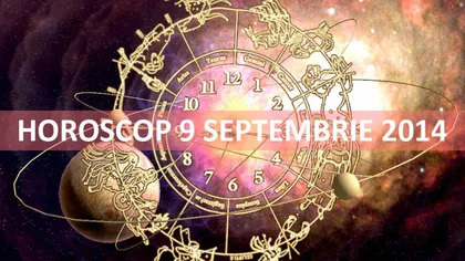 HOROSCOP 9 SEPTEMBRIE 2014: Sunteţi superstiţioşi? Ce v-au rezervat astrele pentru marţi