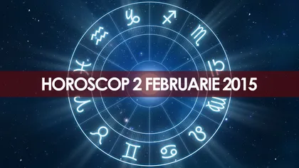 Horoscop 2 februarie 2015