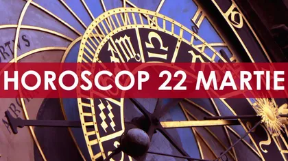 HOROSCOP 22 MARTIE 2015: Ce au rezervat astrele în ultima zi a săptămânii