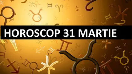 Horoscop zilnic 31 martie. Ce rezervă astrele fiecare zodii