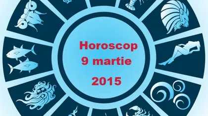 Horoscop 9 martie 2015: Ce v-au rezervat astrele la începutul săptămânii
