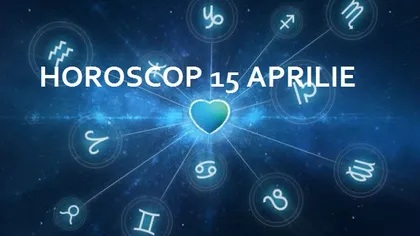 Horoscopul zilei de 15 aprilie. Ce rezervă astrele fiecărei zodii
