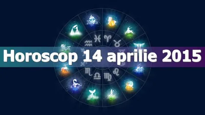 Horoscop 14 aprilie 2015: Vezi ce îţi rezervă astrele!