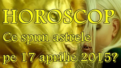 Horoscop 17 Aprilie 2015: Ce zodie îşi poate întâlni iubirea aşteptată?