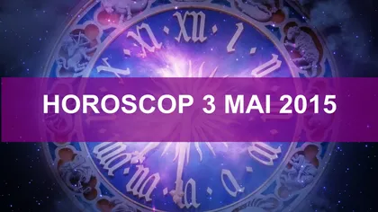 Horoscop 3 mai 2015: Vezi ce îţi rezervă astrele în ultima zi a săptămânii