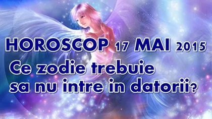 Horoscop 17 Mai 2015: Ce zodie trebuie să nu intre în datorii