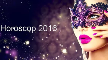 HOROSCOP 2016: Primele previziuni astrale pentru fiecare zodie