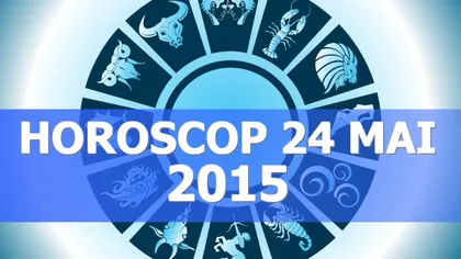 HOROSCOP 24 MAI 2015: Vezi ce îţi rezervă astrele