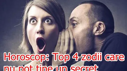 Horoscop: Top 4 zodii care nu pot ţine un secret