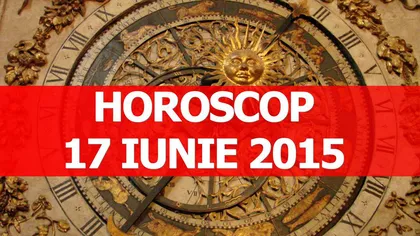 Horoscop 17 iunie 2015: Vezi ce îţi rezervă astrele