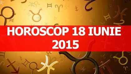 Horoscop 18 iunie 2015: Taurii nu trebuie să se lase furaţi de iluzii