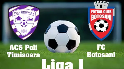 POLI TIMISOARA - FC BOTOSANI 1-0: Prima victorie pentru bănăţeni. REZULTATE ŞI CLASAMENT LIGA 1