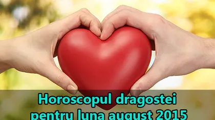 Horoscopul dragostei pentru luna august 2015