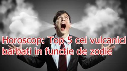 Horoscop: Top 5 cei mai vulcanici bărbaţi în funcţie de zodie