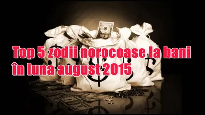 Horoscop: Top 5 zodii norocoase la bani în luna august 2015