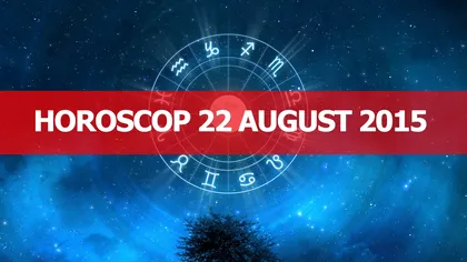 Horoscop 22 august 2015. Uite ce îţi rezervă astrele