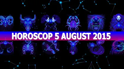 Horoscop 5 august 2015: 