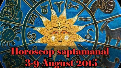 Horoscopul săptămânal 3-9 August 2015 pentru toate zodiile
