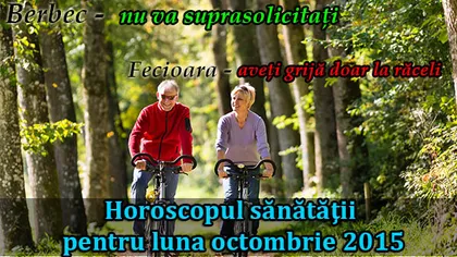 Horoscopul sănătăţii pentru luna octombrie 2015