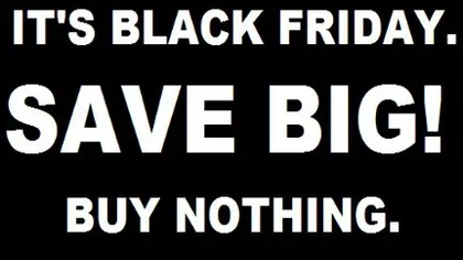 BLACK FRIDAY. Protest faţă de consum şi Vinerea Neagră. S-a lansat campania Ziua Fără Cumpărături