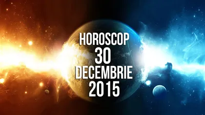 Horoscop 30 decembrie 2015. Vezi ce îţi rezervă astrele