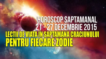 Horoscop 21-27 decembrie 2015. Ce zodii primesc lecţii de viaţă în săptămâna Crăciunului