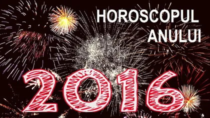 Marele horoscop al anului. Află ce-ţi aduce 2016