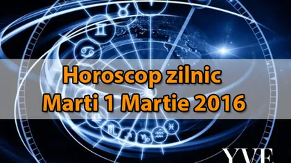 Horoscop zilnic Marţi 1 Martie 2016