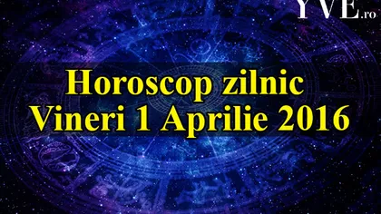 1 aprilie: Ce le-au rezervat astrele celor născuţi astăzi. Puncte slabe şi puncte forte